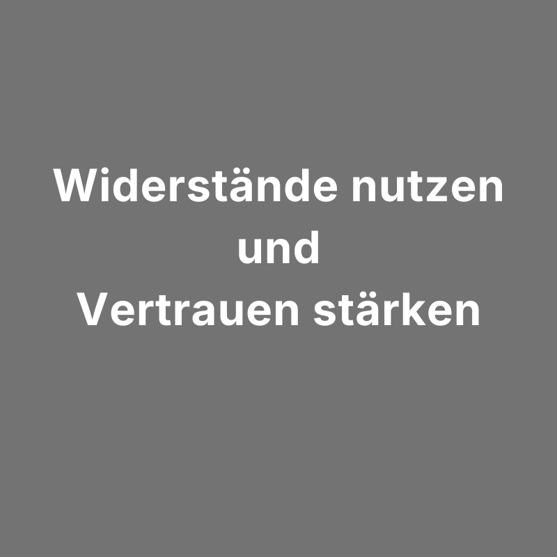 Widerstand abbauen & Vertrauen gewinnen